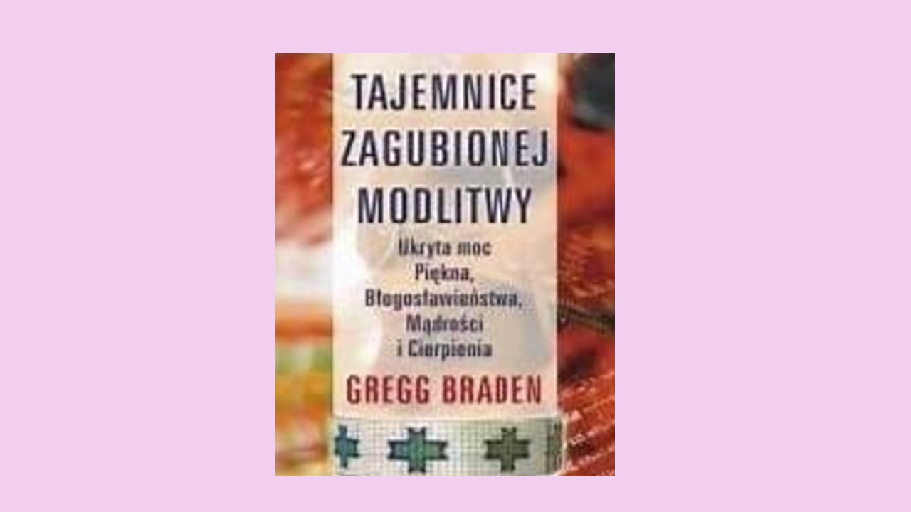 Tajemnice Zagubionej Modlitwy, Gregg Braden